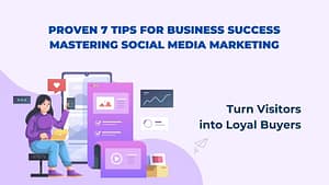 Proven 7 Tips for Business Success | Mastering Social Media Marketing